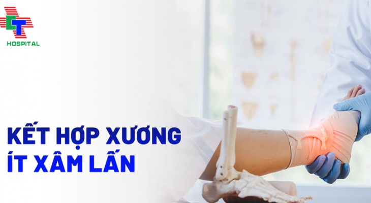 PHẪU THUẬT KẾT HỢP XƯƠNG ÍT XÂM LẤN LÀ GÌ? NHỮNG ĐIỀU CẦN BIẾT